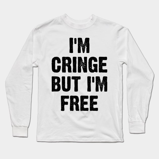 I Am Cringe But I Am Free v2 Long Sleeve T-Shirt by Emma